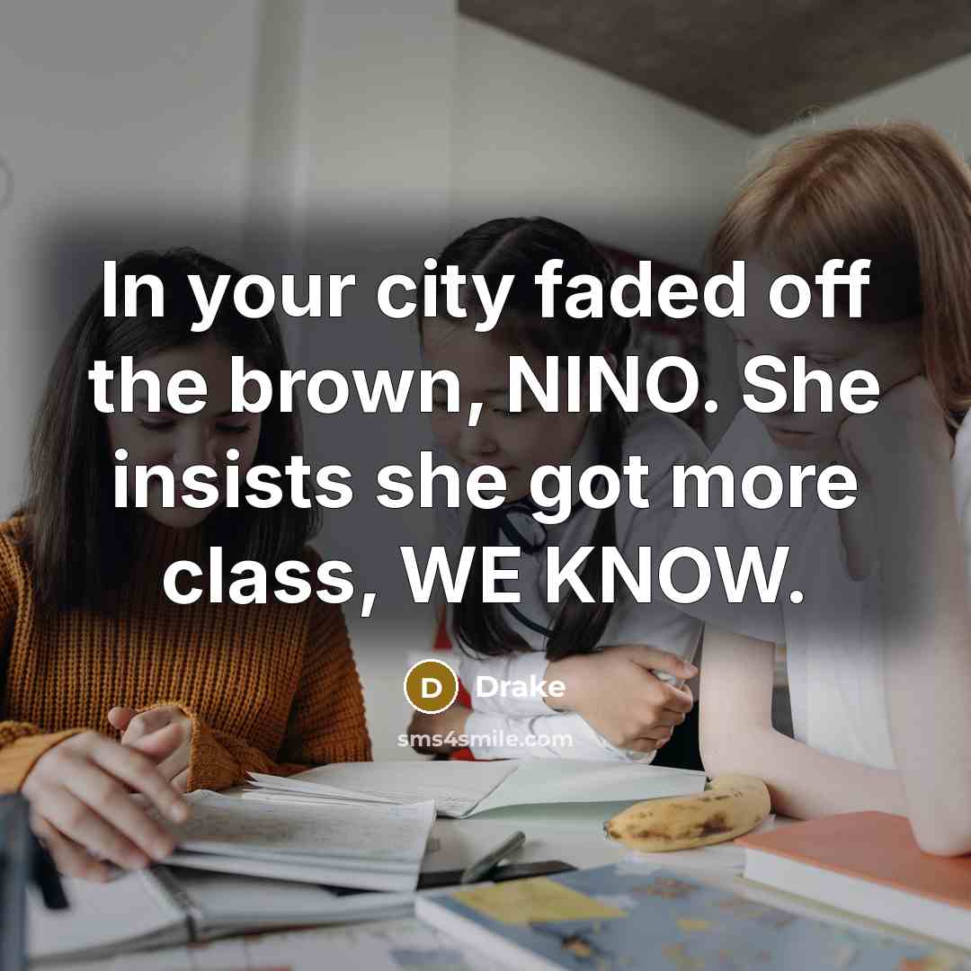 “In your city faded off the brown, NINO. She insists…” quote by Drake