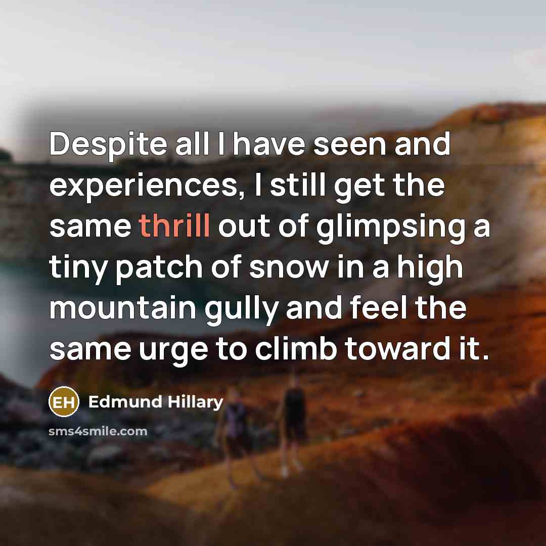 “Despite all I have seen and experiences, I still get…” quote by Edmund Hillary