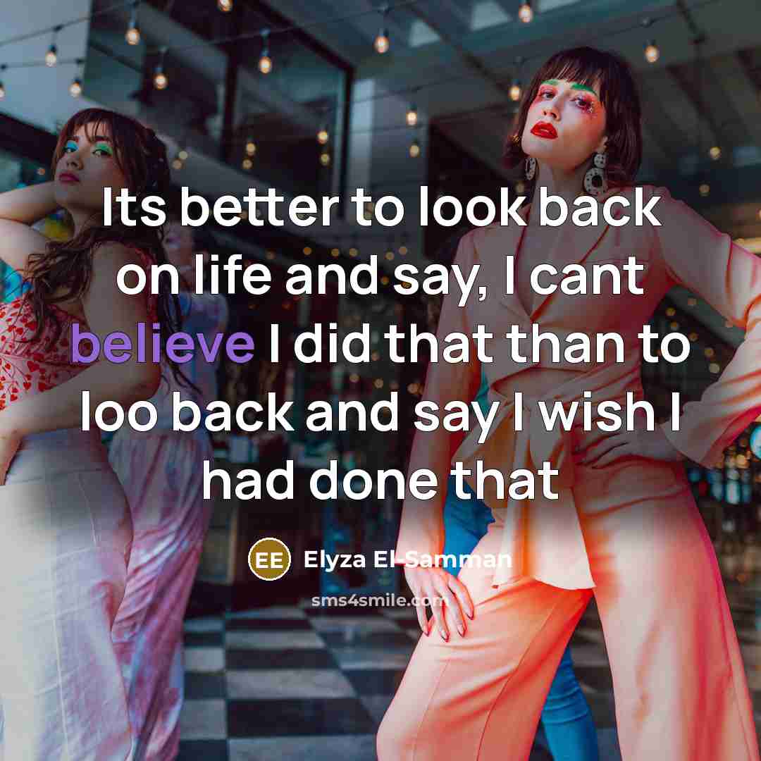 “Its better to look back on life and say, I…” quote by Elyza El-Samman