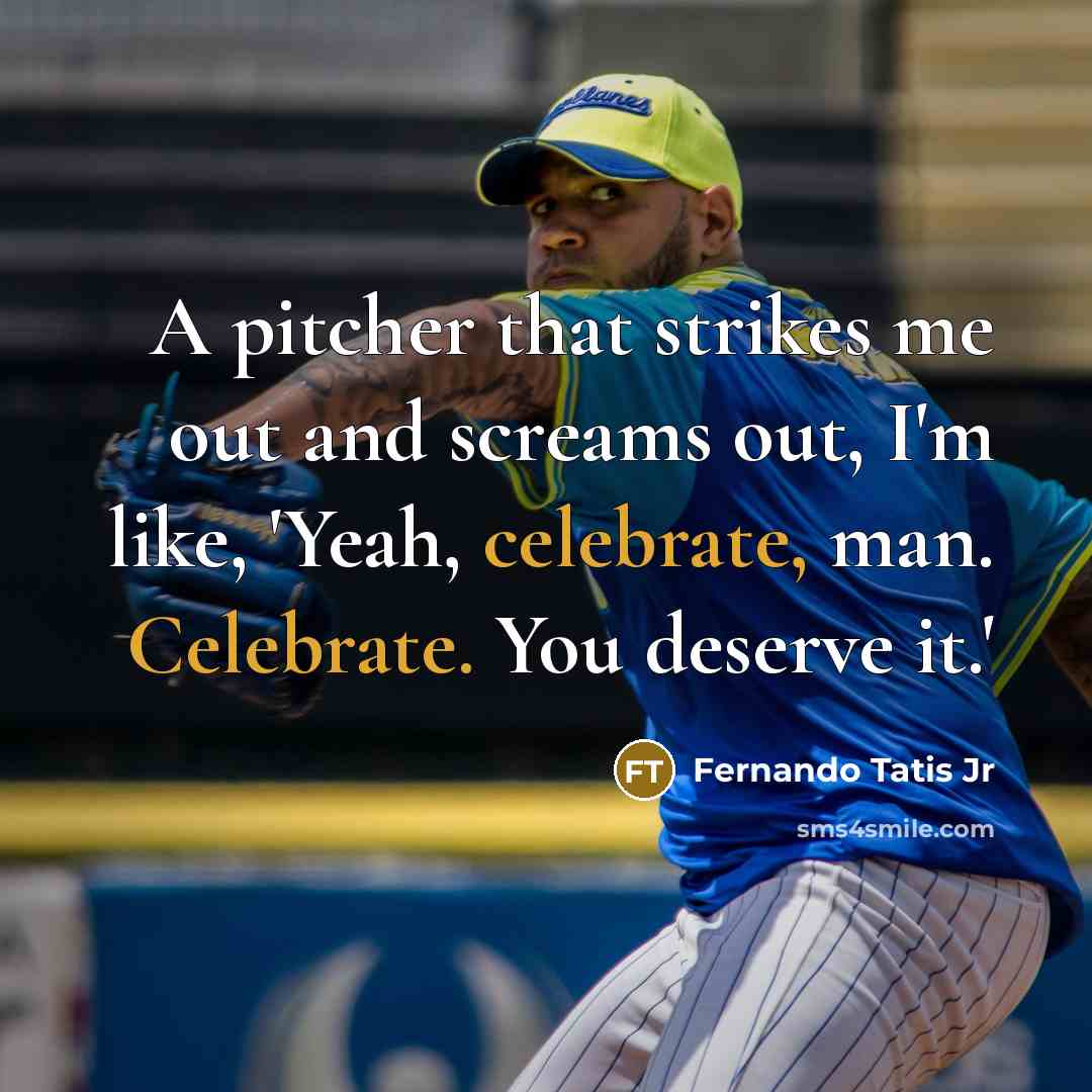 “A pitcher that strikes me out and screams out, I'm…” quote by Fernando Tatis Jr