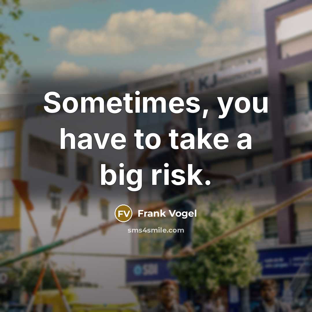 “Sometimes, you have to take a big risk.…” quote by Frank Vogel