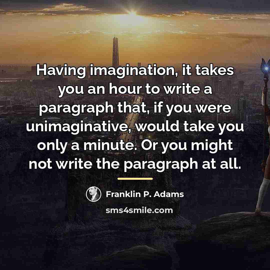 “Having imagination, it takes you an hour to write a…” quote by Franklin P. Adams