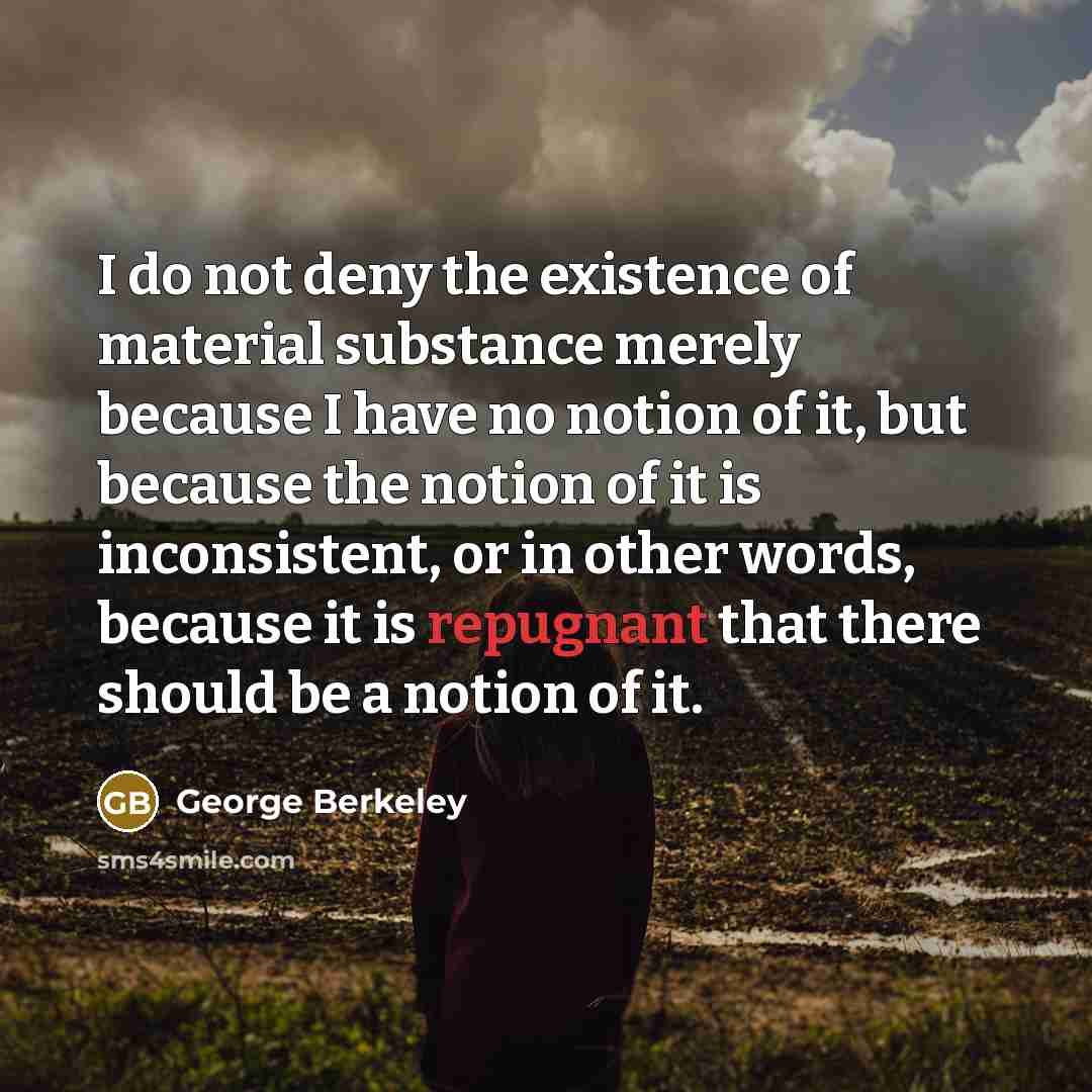 “I do not deny the existence of material substance merely…” quote by George Berkeley