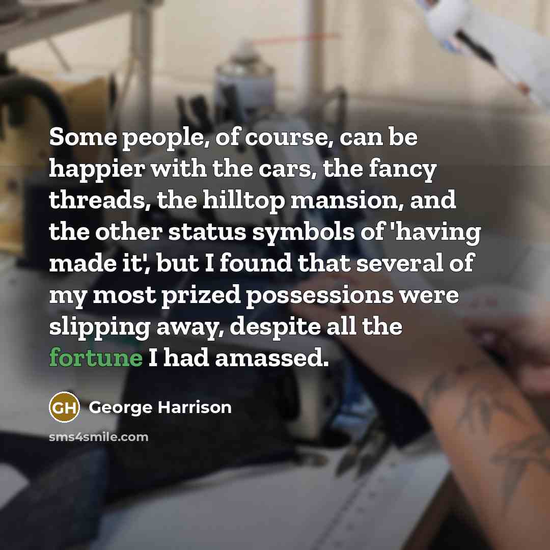 “Some people, of course, can be happier with the cars,…” quote by George Harrison