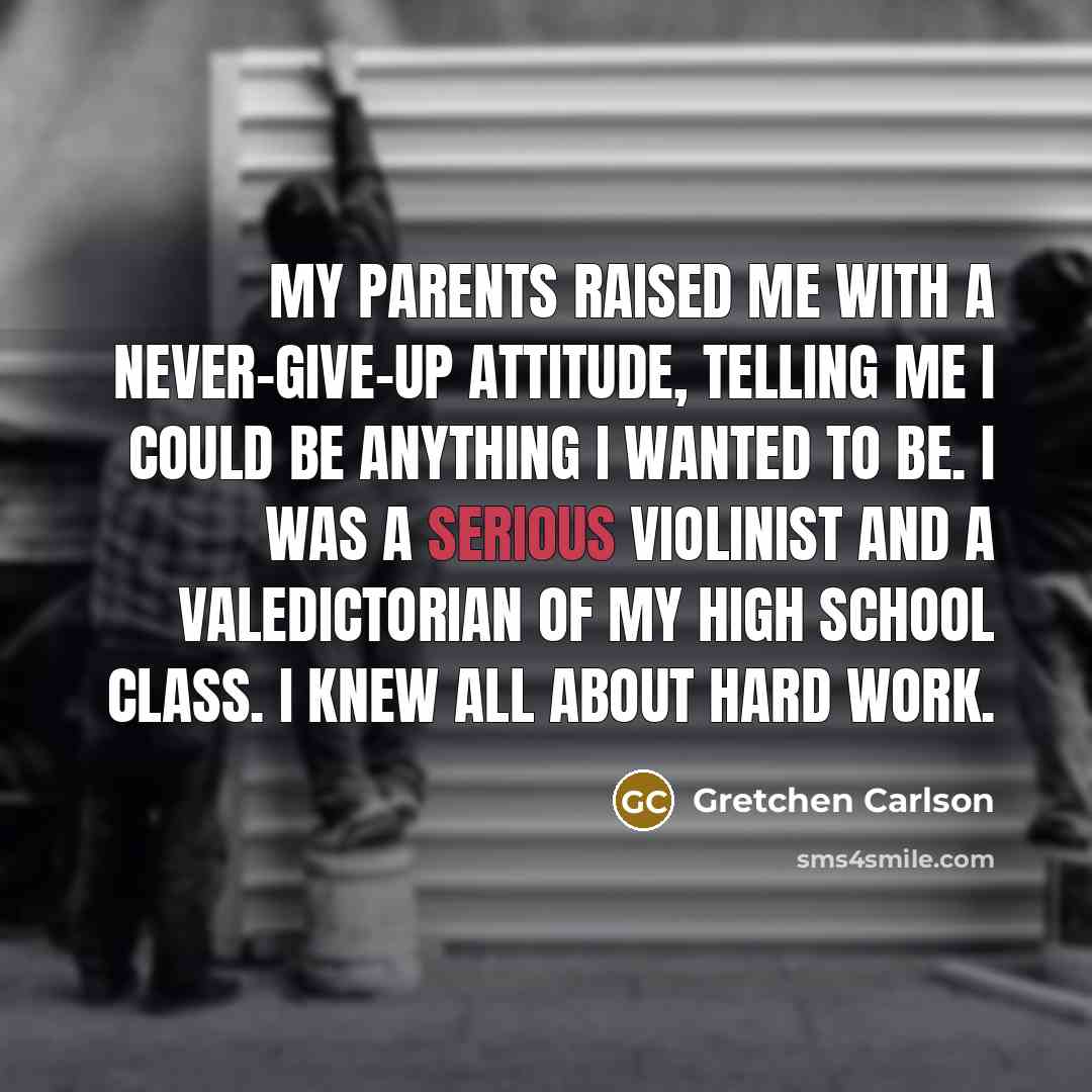 “My parents raised me with a never-give-up attitude, telling me…” quote by Gretchen Carlson