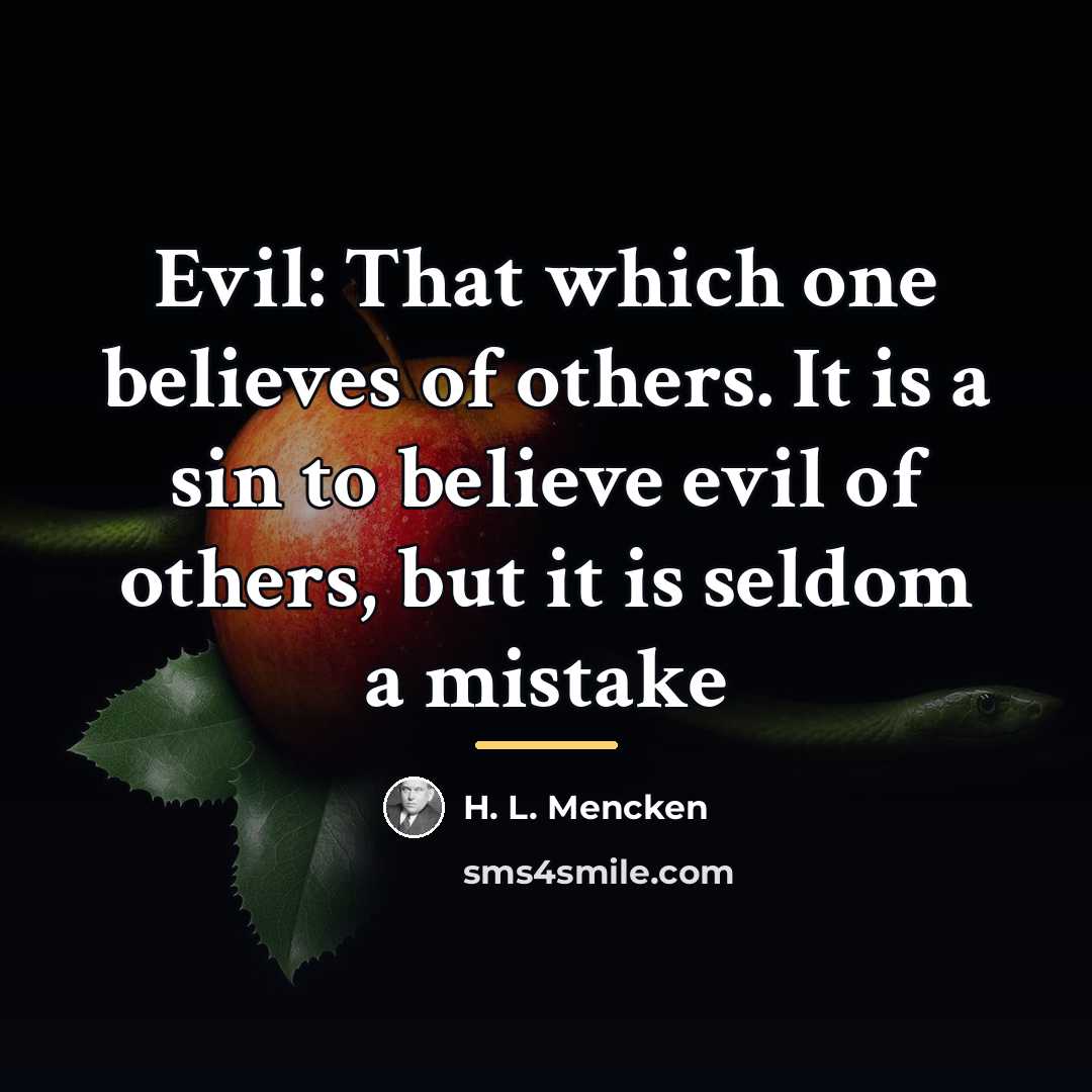 “Evil: That which one believes of others. It is a…” quote by H. L. Mencken