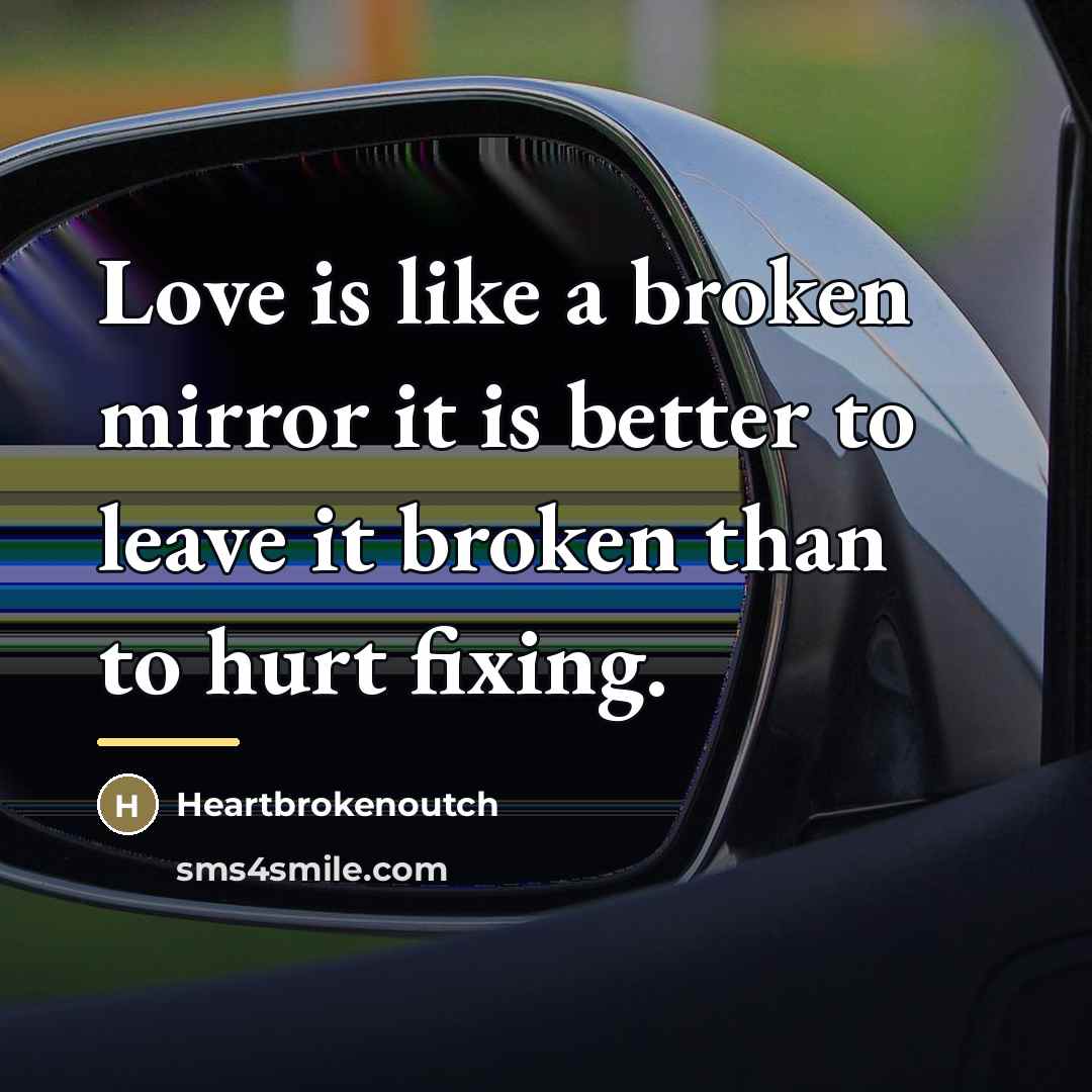 “Love is like a broken mirror it is better to…” quote by Heartbrokenoutch