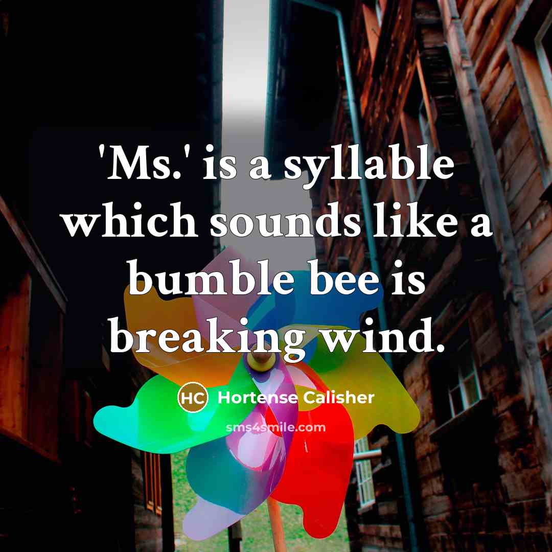 “'Ms.' is a syllable which sounds like a bumble bee…” quote by Hortense Calisher