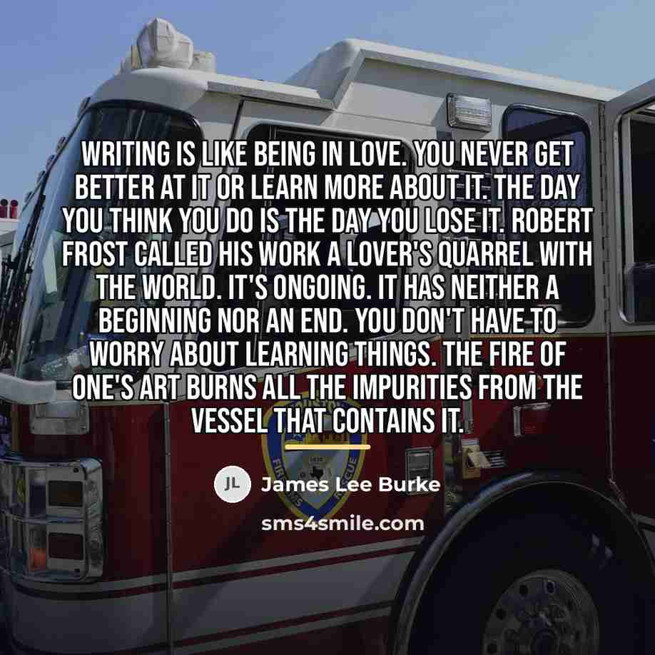 “writing is like being in love. You never get better…” quote by James Lee Burke