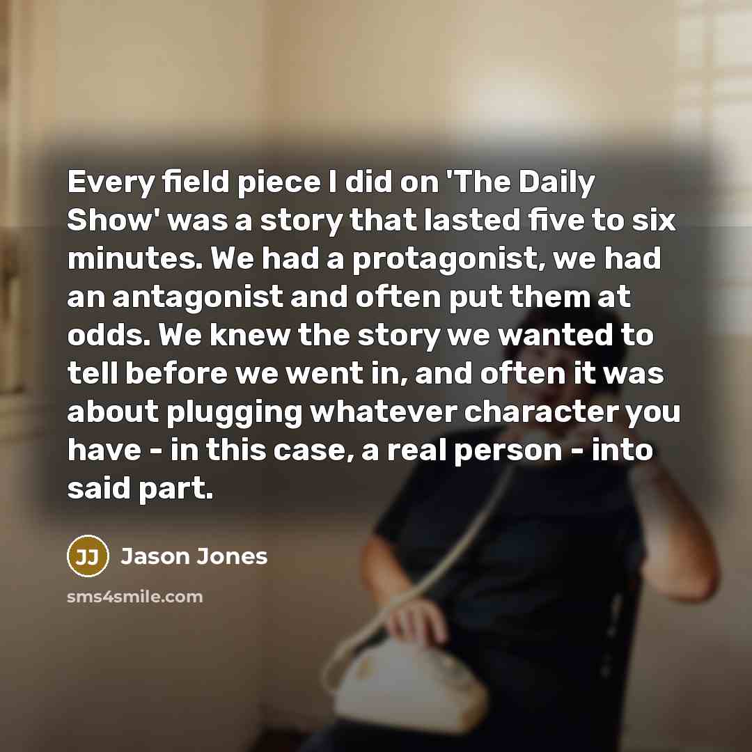 “Every field piece I did on 'The Daily Show' was…” quote by Jason Jones