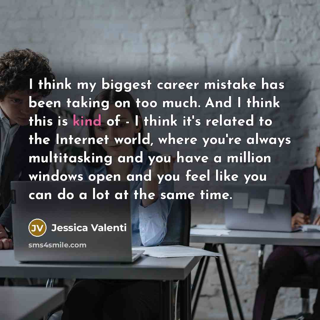 “I think my biggest career mistake has been taking on…” quote by Jessica Valenti