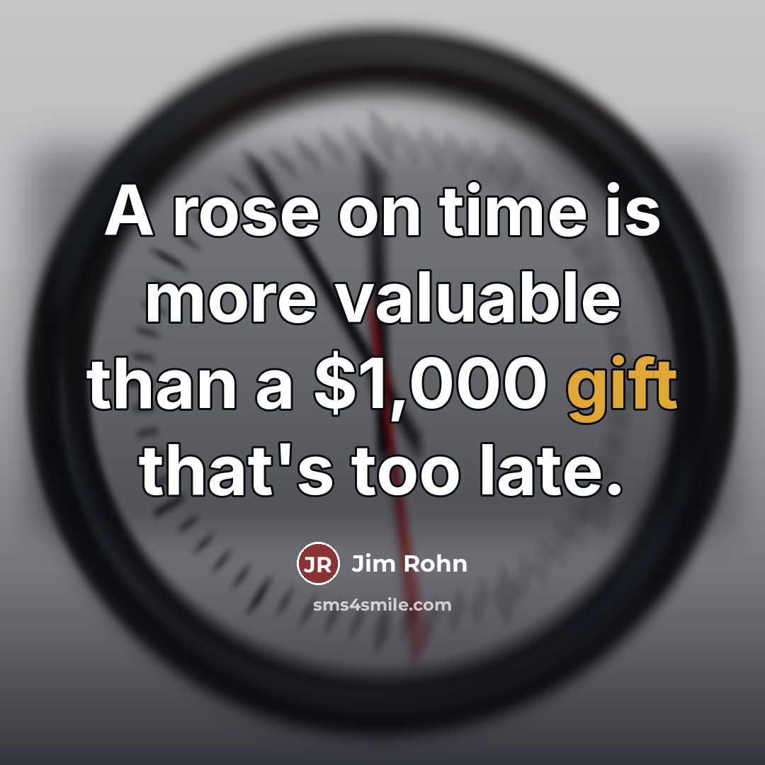 “A rose on time is more valuable than a $1,000…” quote by Jim Rohn