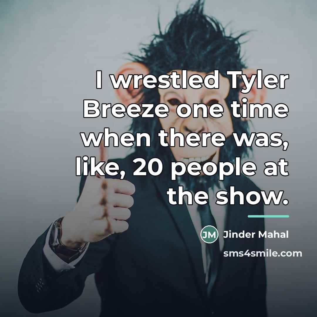 “I wrestled Tyler Breeze one time when there was, like,…” quote by Jinder Mahal