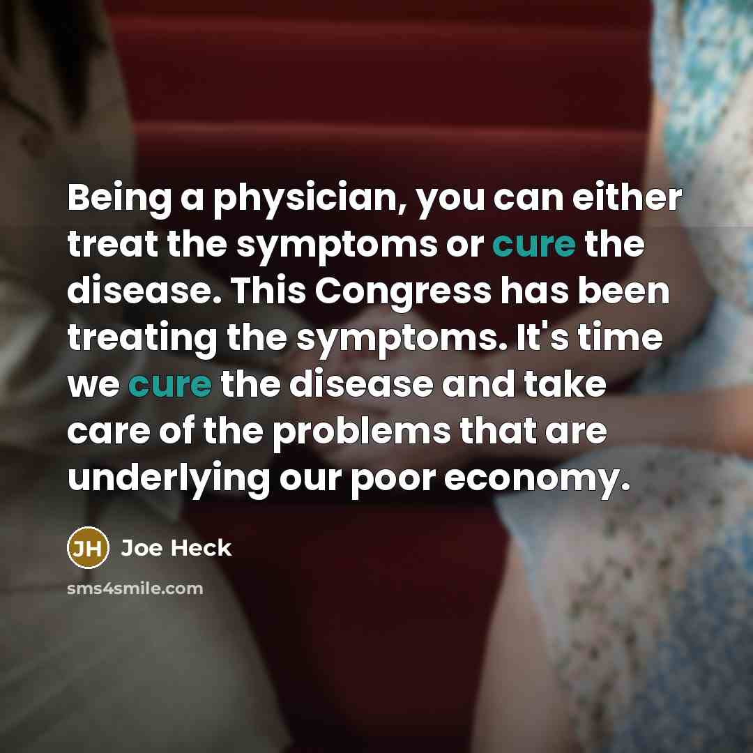 “Being a physician, you can either treat the symptoms or…” quote by Joe Heck