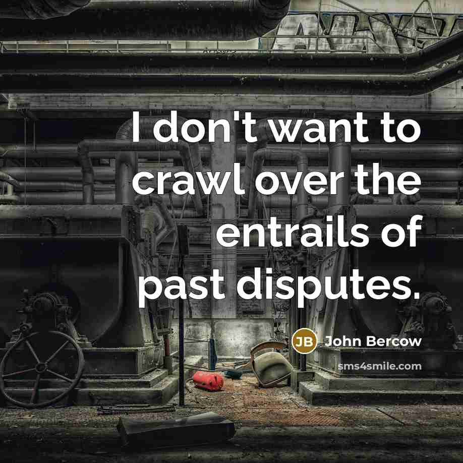 “I don't want to crawl over the entrails of past…” quote by John Bercow