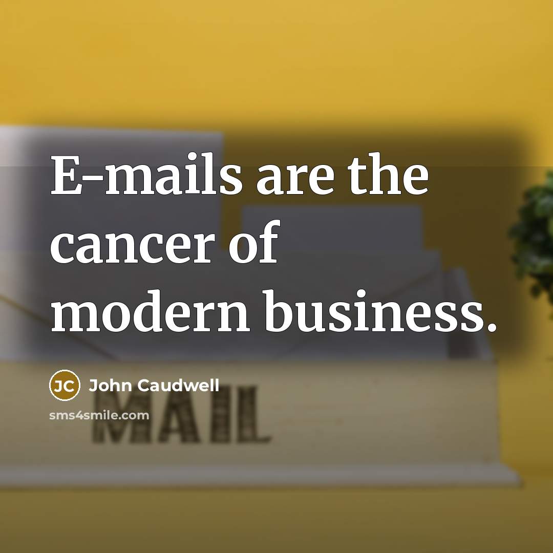 “E-mails are the cancer of modern business.…” quote by John Caudwell