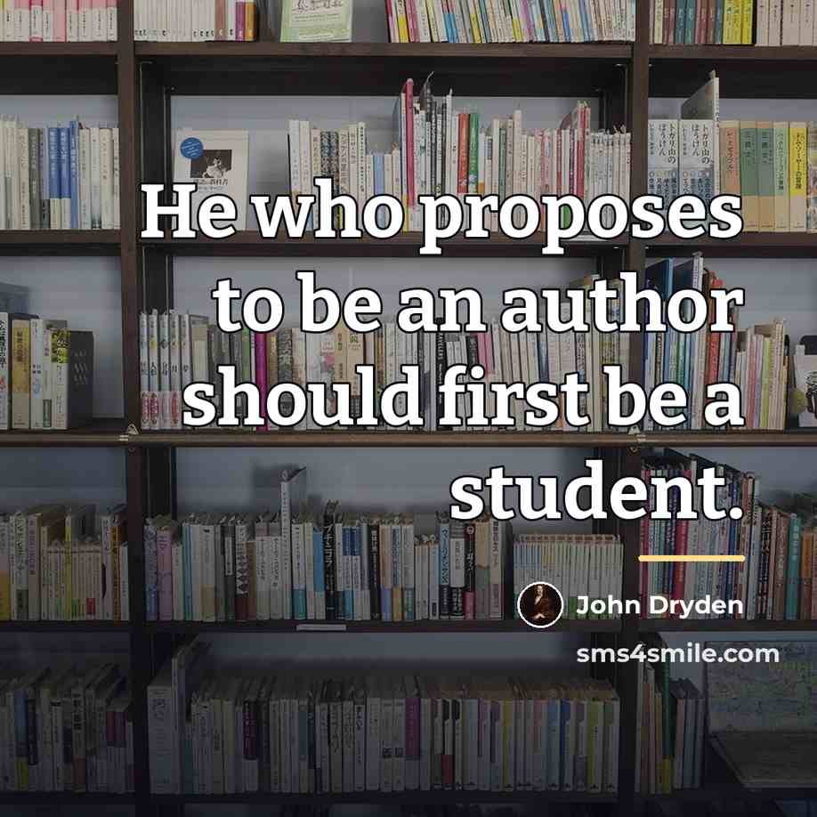 “He who proposes to be an author should first be…” quote by John Dryden