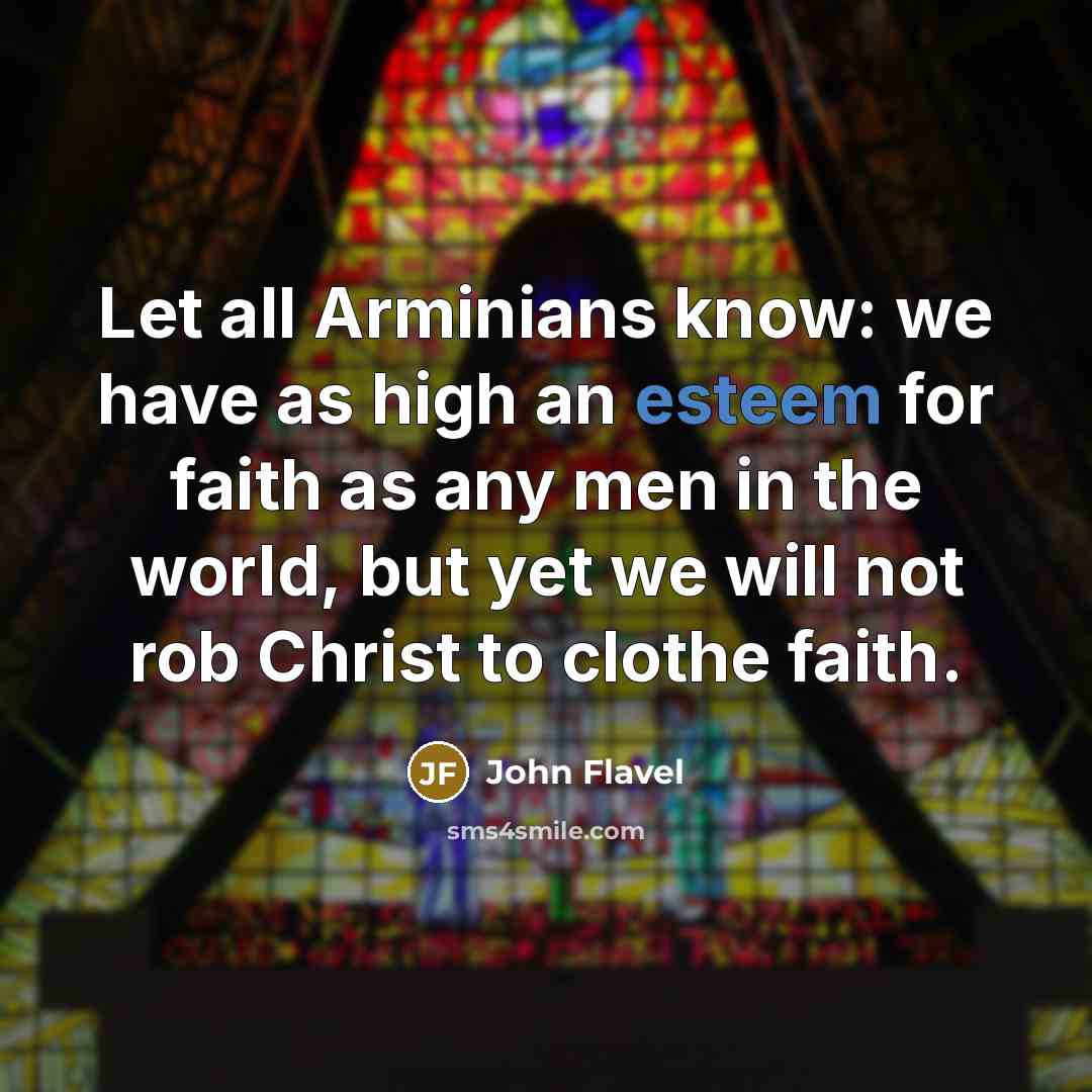“Let all Arminians know: we have as high an esteem…” quote by John Flavel