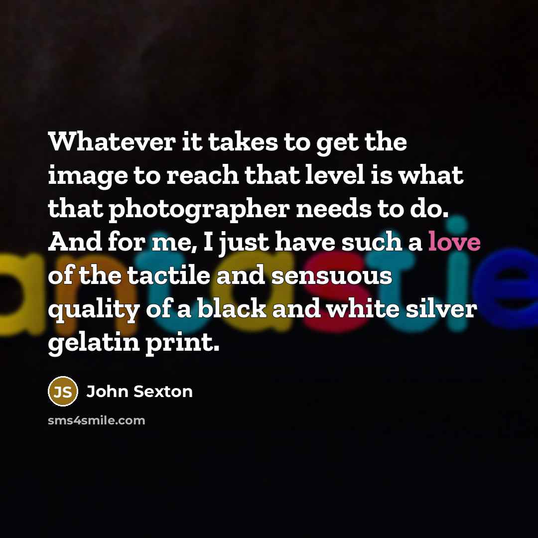 “Whatever it takes to get the image to reach that…” quote by John Sexton