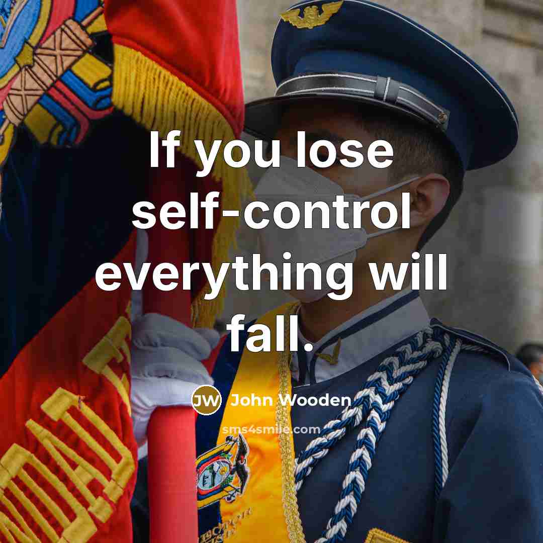 “If you lose self-control everything will fall.…” quote by John Wooden