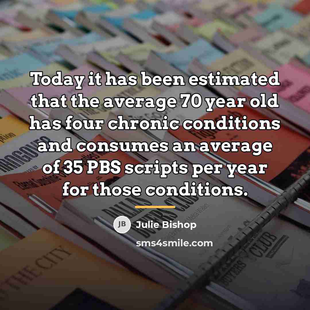 “Today it has been estimated that the average 70 year…” quote by Julie Bishop
