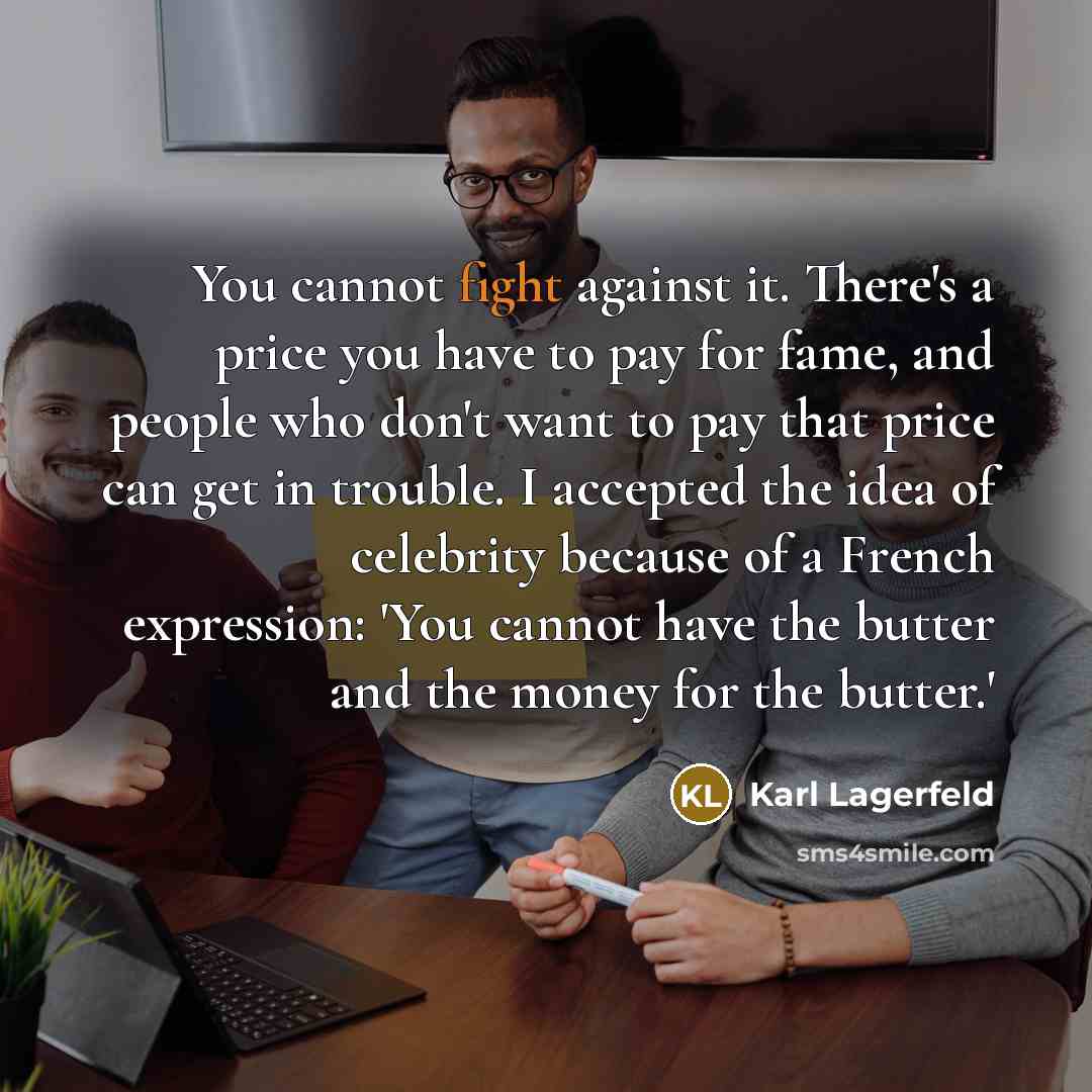 “You cannot fight against it. There's a price you have…” quote by Karl Lagerfeld
