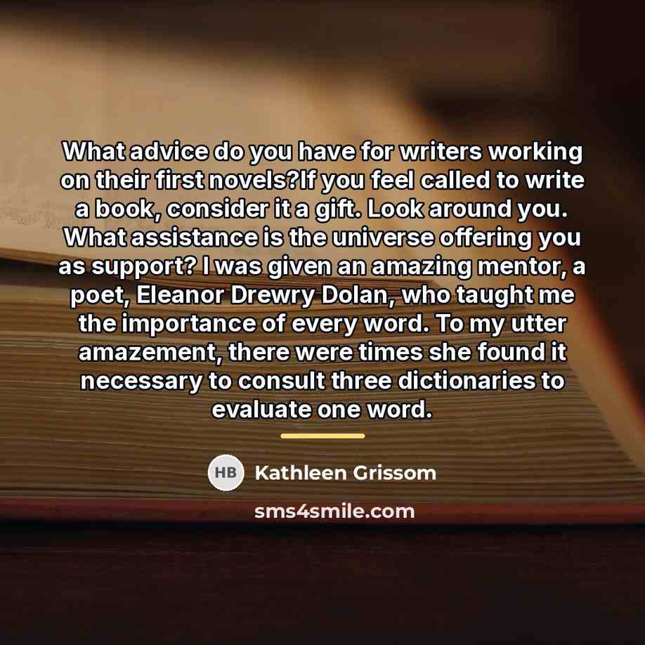 “What advice do you have for writers working on their…” quote by Kathleen Grissom