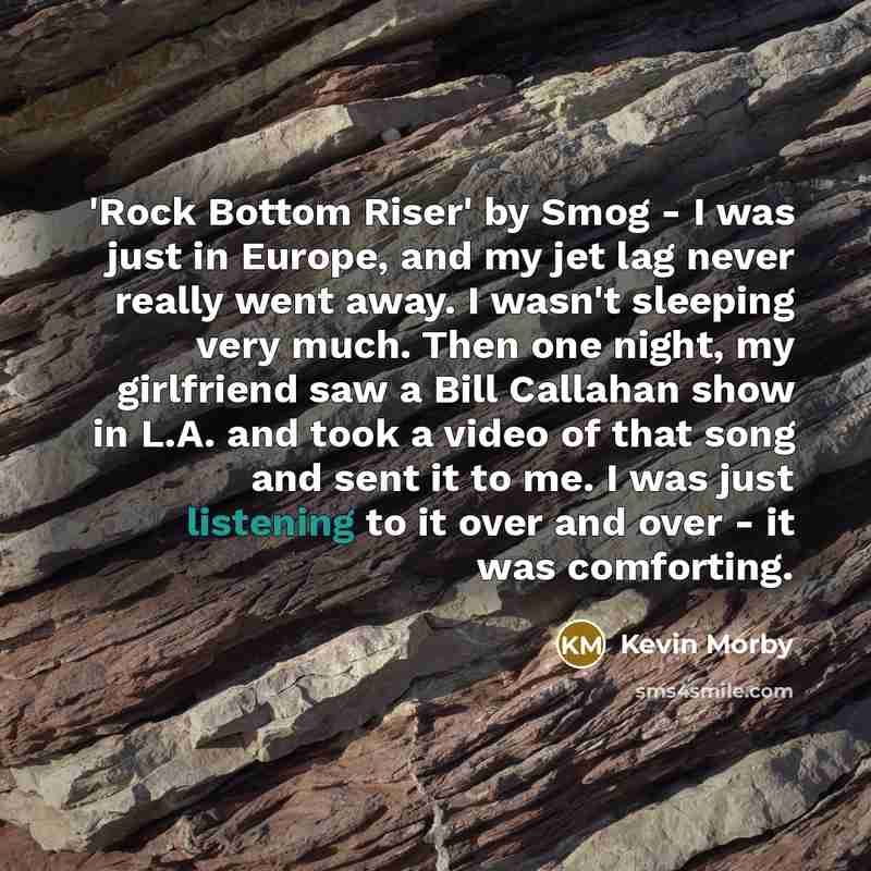 “'Rock Bottom Riser' by Smog - I was just in…” quote by Kevin Morby
