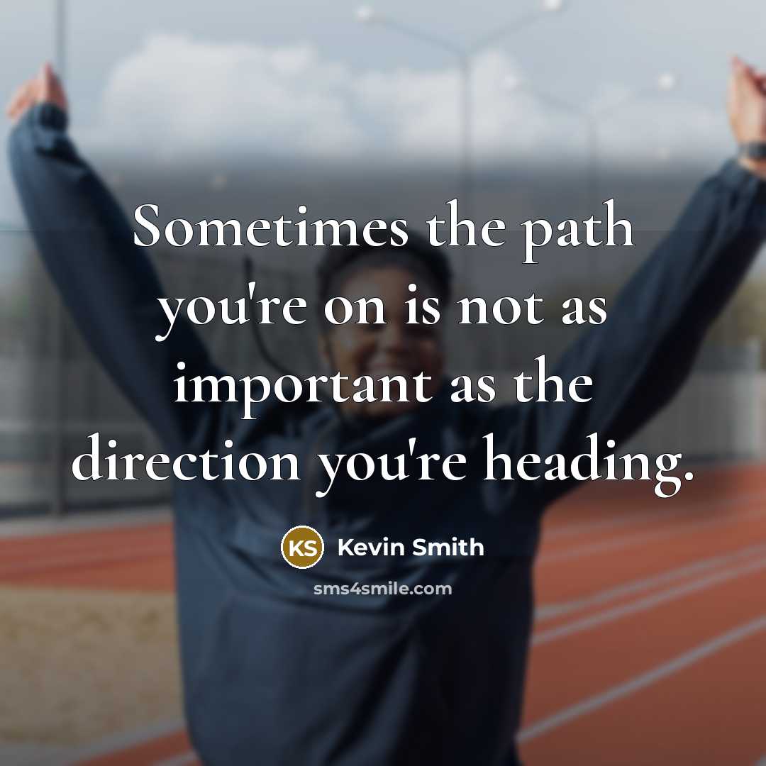 “Sometimes the path you're on is not as important as…” quote by Kevin Smith