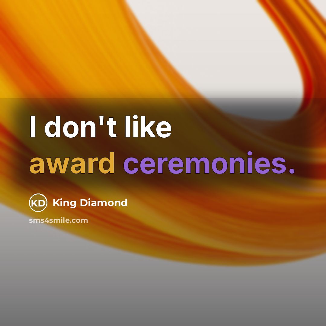 “I don't like award ceremonies.…” quote by King Diamond
