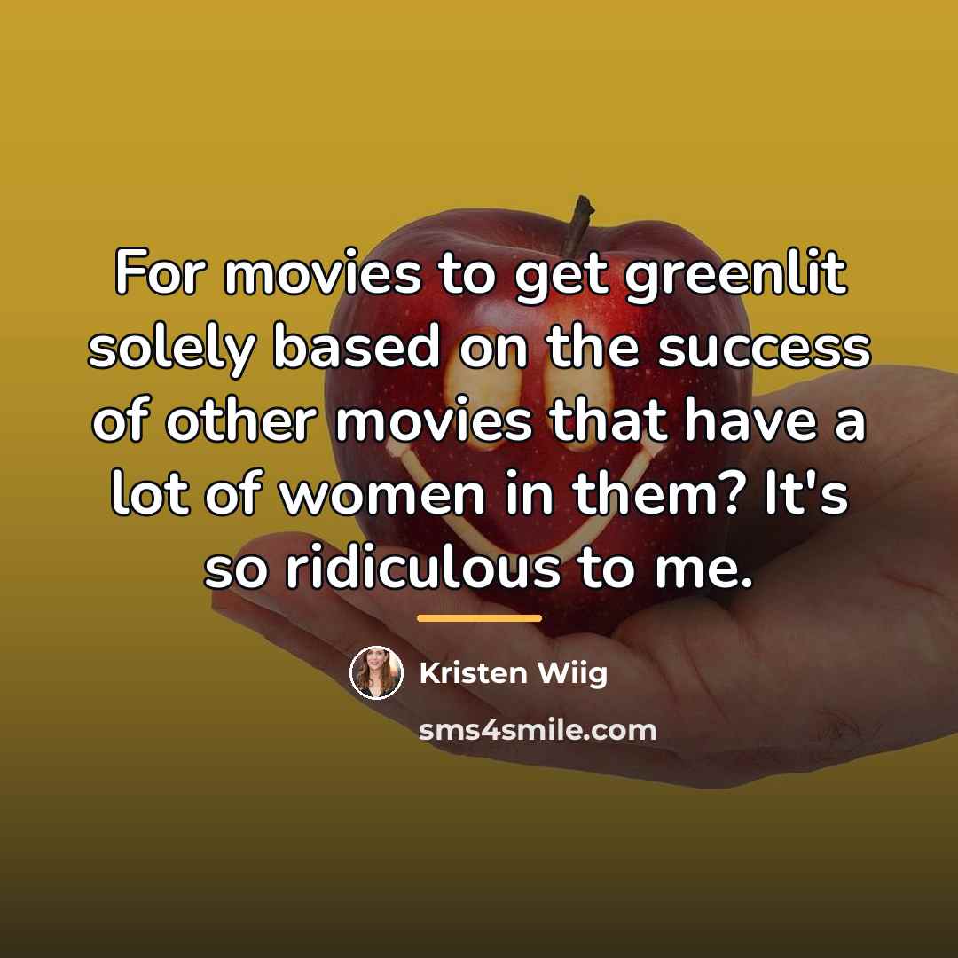 “For movies to get greenlit solely based on the success…” quote by Kristen Wiig