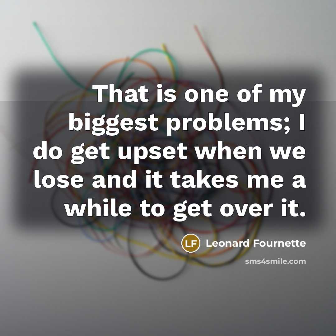 “That is one of my biggest problems; I do get…” quote by Leonard Fournette