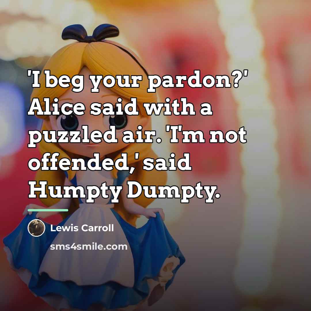 “'I beg your pardon?' Alice said with a puzzled air.…” quote by Lewis Carroll