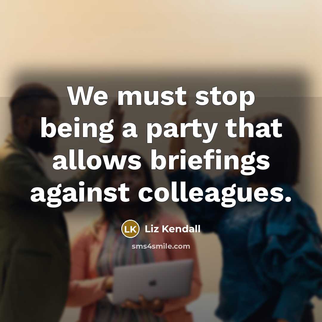 “We must stop being a party that allows briefings against…” quote by Liz Kendall