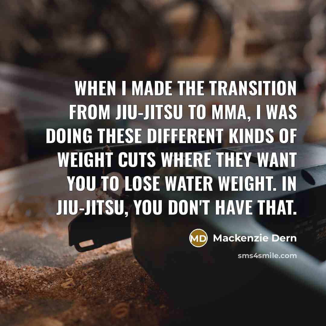 “When I made the transition from jiu-jitsu to MMA, I…” quote by Mackenzie Dern