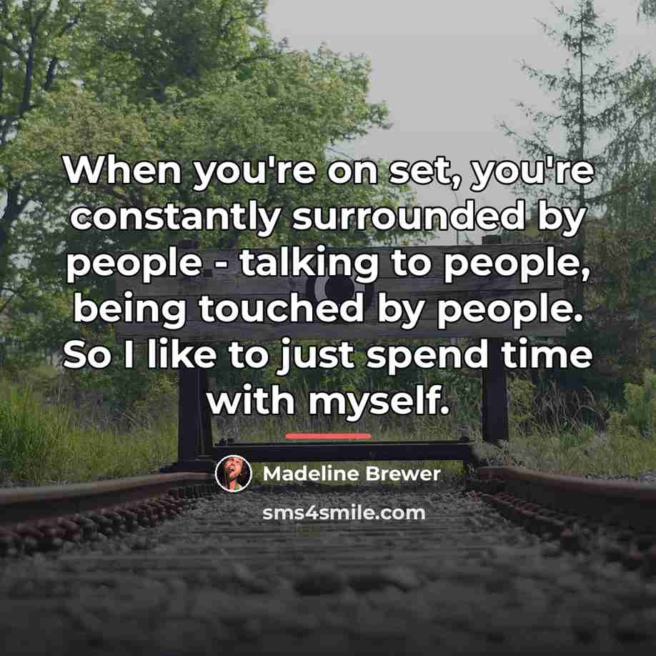 “When you're on set, you're constantly surrounded by people -…” quote by Madeline Brewer
