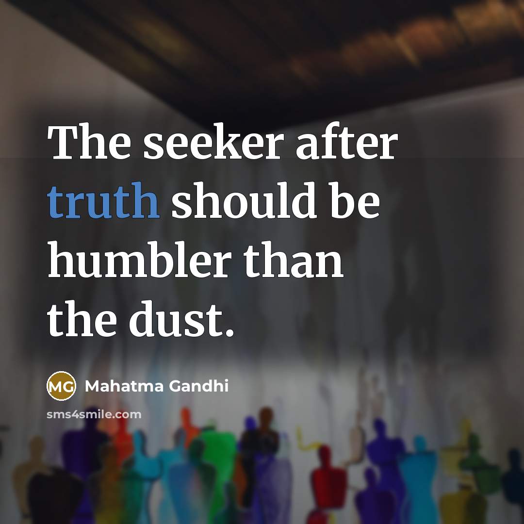 “The seeker after truth should be humbler than the dust.…” quote by Mahatma Gandhi