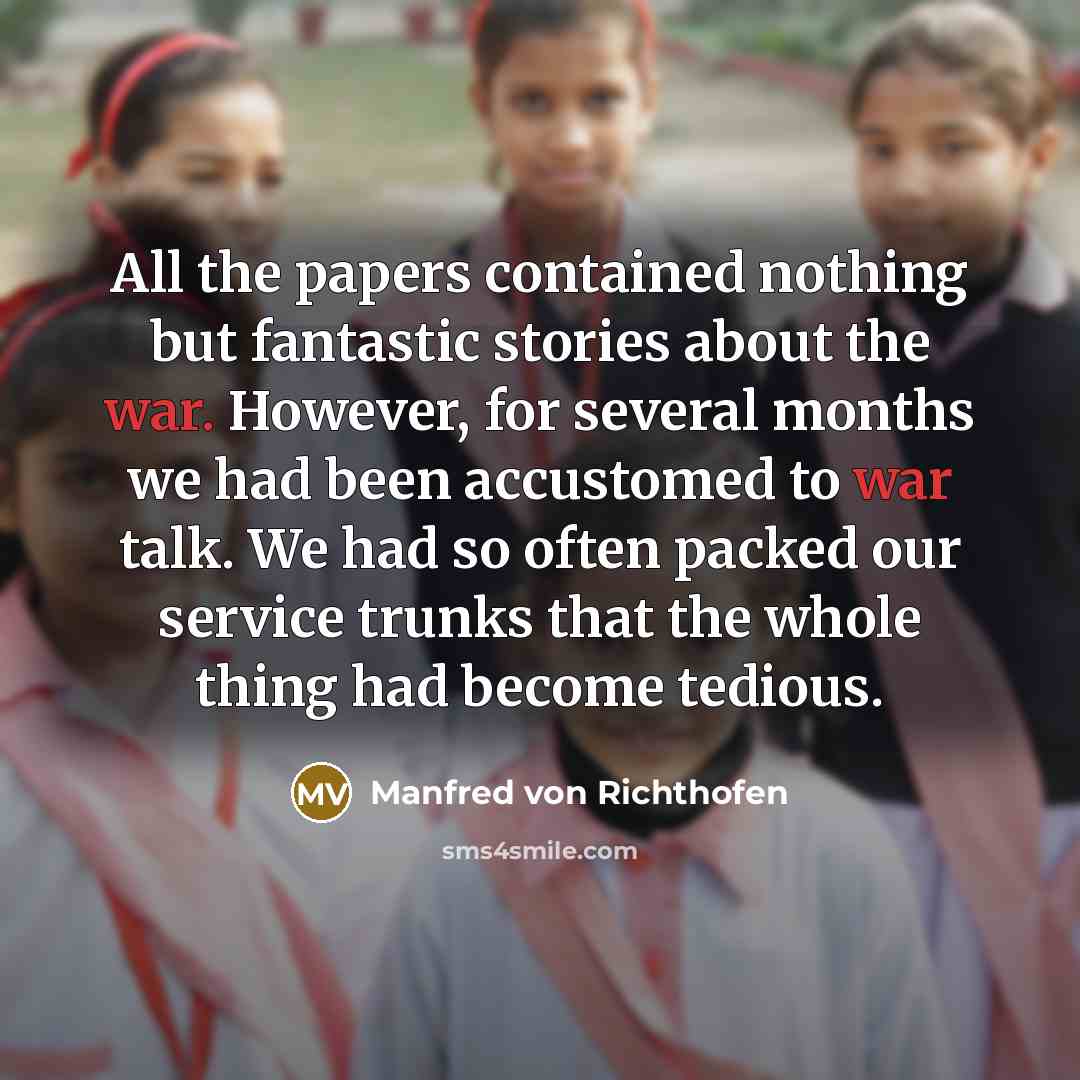 “All the papers contained nothing but fantastic stories about the…” quote by Manfred von Richthofen