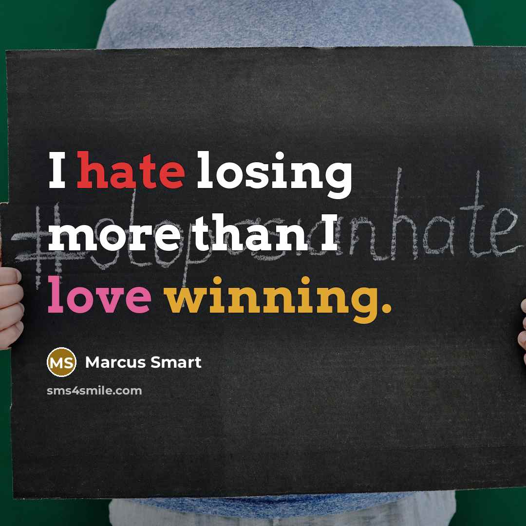 “I hate losing more than I love winning.” quote by Marcus Smart