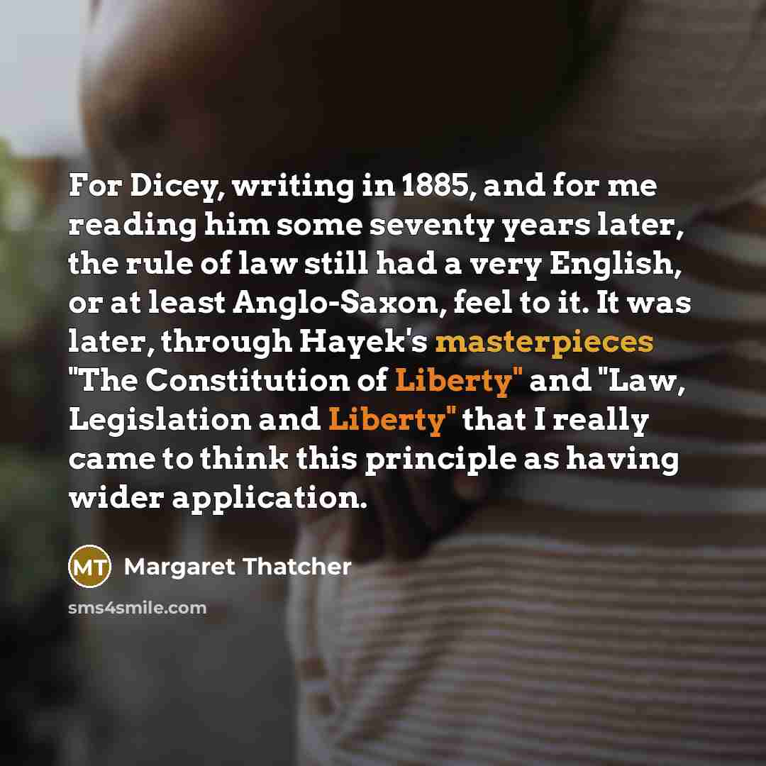 “For Dicey, writing in 1885, and for me reading him…” quote by Margaret Thatcher