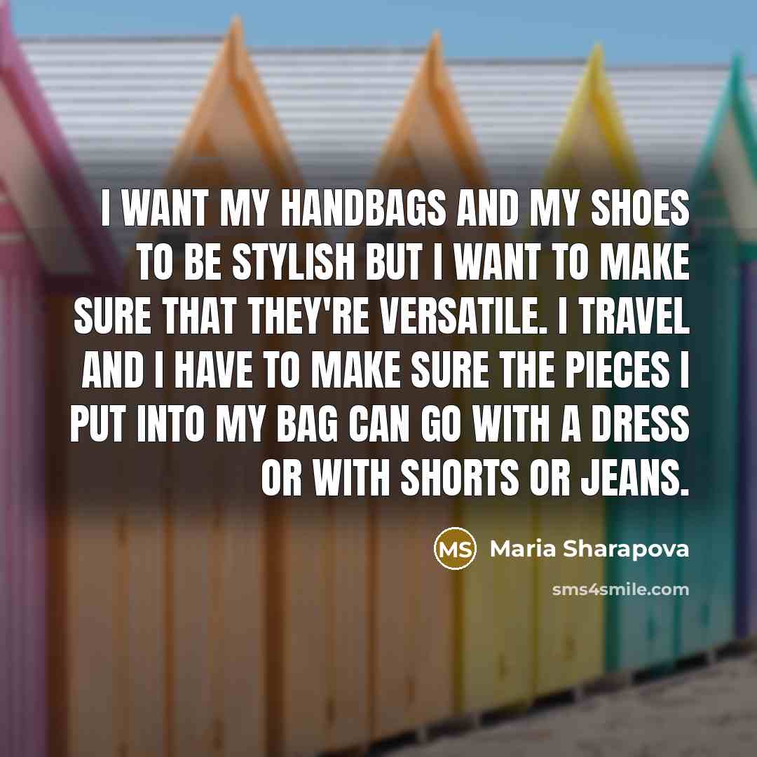 “I want my handbags and my shoes to be stylish…” quote by Maria Sharapova