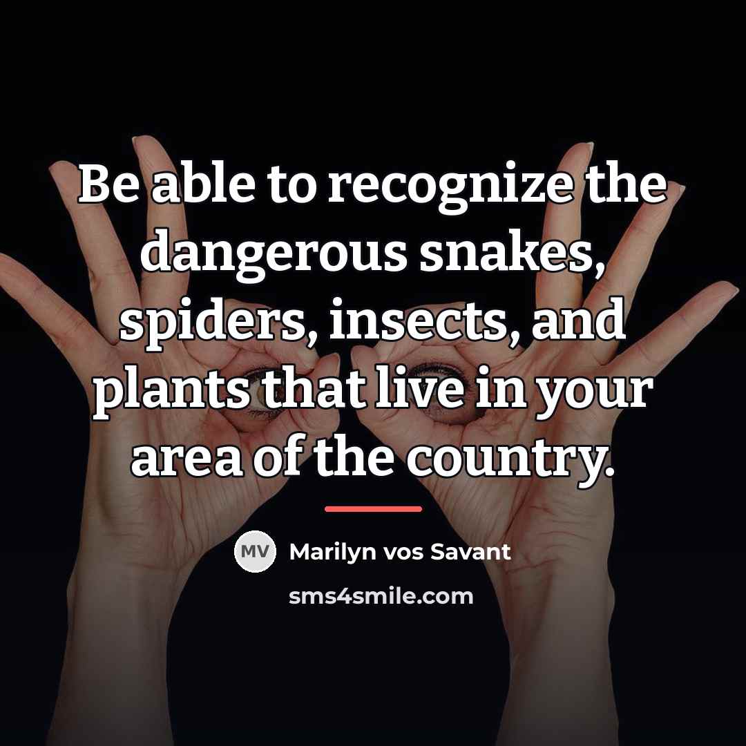 “Be able to recognize the dangerous snakes, spiders, insects, and…” quote by Marilyn vos Savant