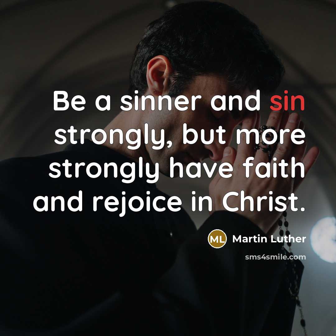“Be a sinner and sin strongly, but more strongly have…” quote by Martin Luther