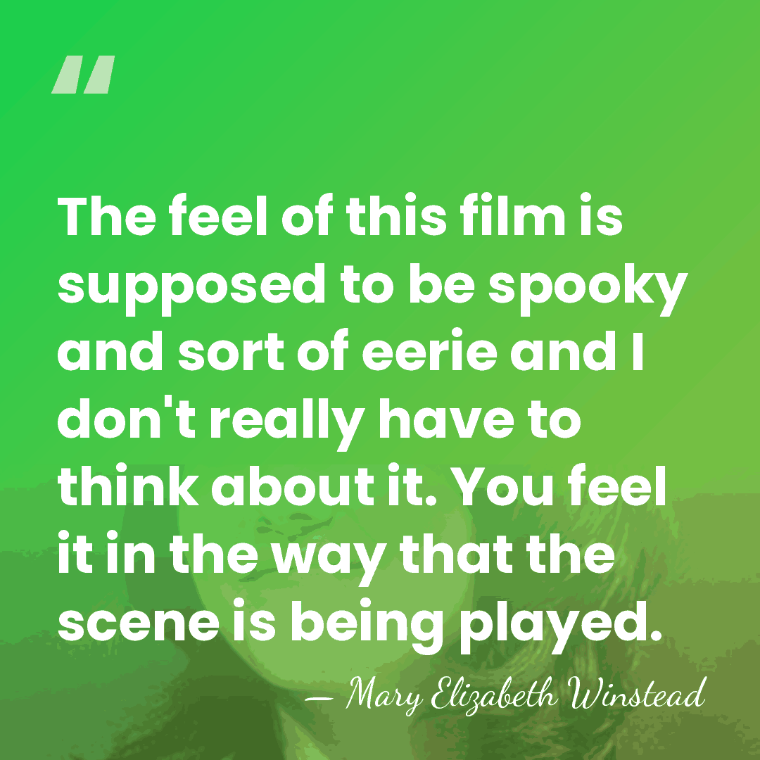 The feel of this film is supposed to be spooky and sort&hellip; - Mary Elizabeth Winstead