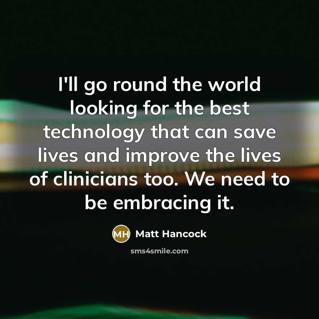 “I'll go round the world looking for the best technology…” quote by Matt Hancock