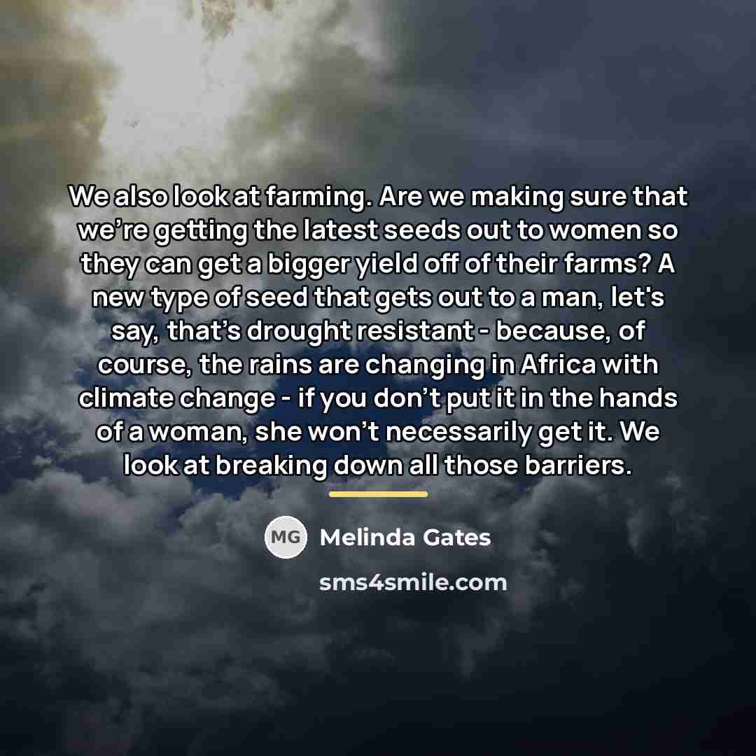 “We also look at farming. Are we making sure that…” quote by Melinda Gates