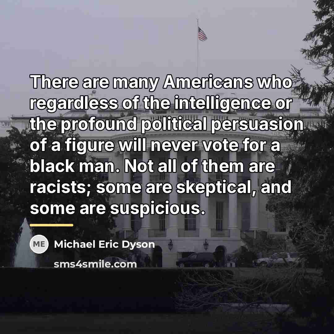 “There are many Americans who regardless of the intelligence or…” quote by Michael Eric Dyson
