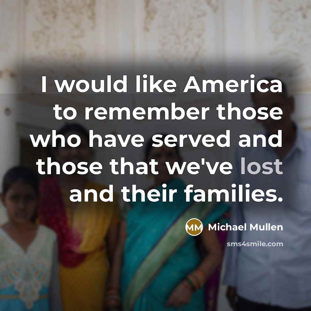 “I would like America to remember those who have served…” quote by Michael Mullen