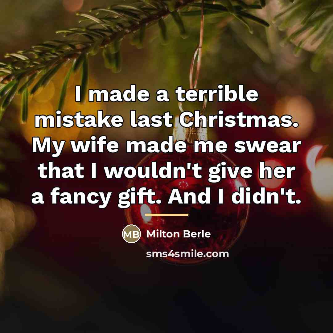 “I made a terrible mistake last Christmas. My wife made…” quote by Milton Berle