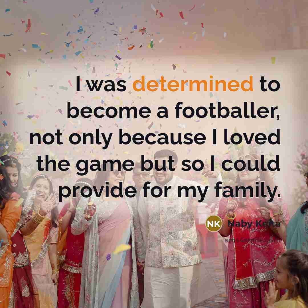 “I was determined to become a footballer, not only because…” quote by Naby Keita